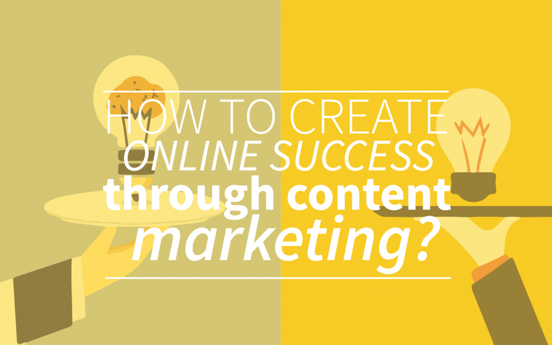 How To Create Online Success Through Content Marketing?