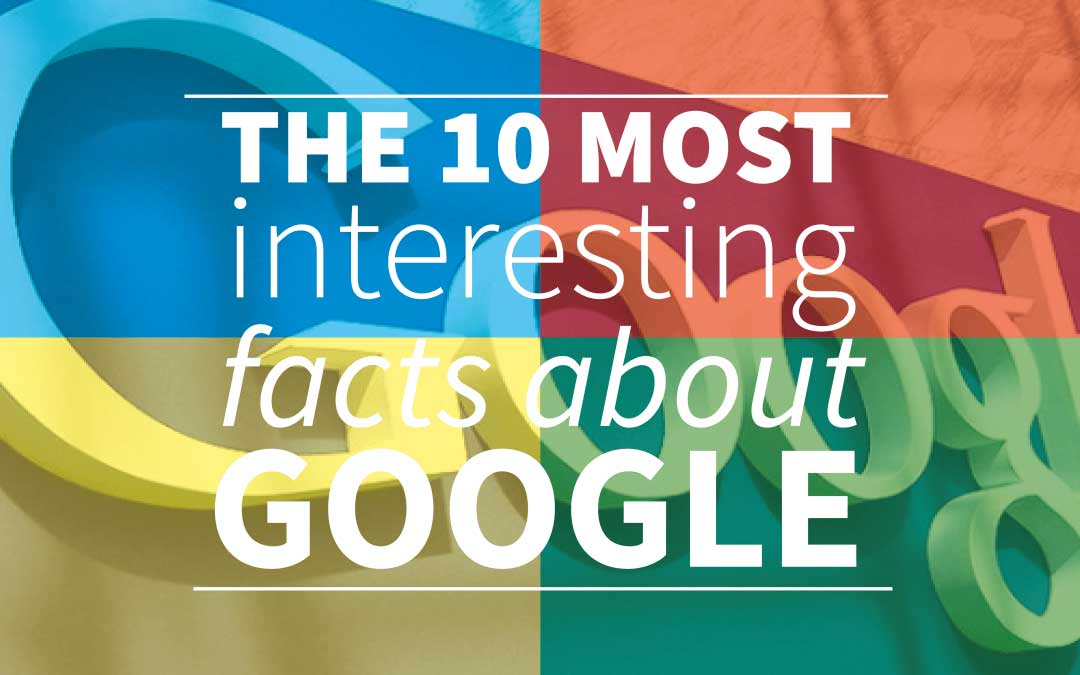 The 10 most Interesting and funny facts about Google