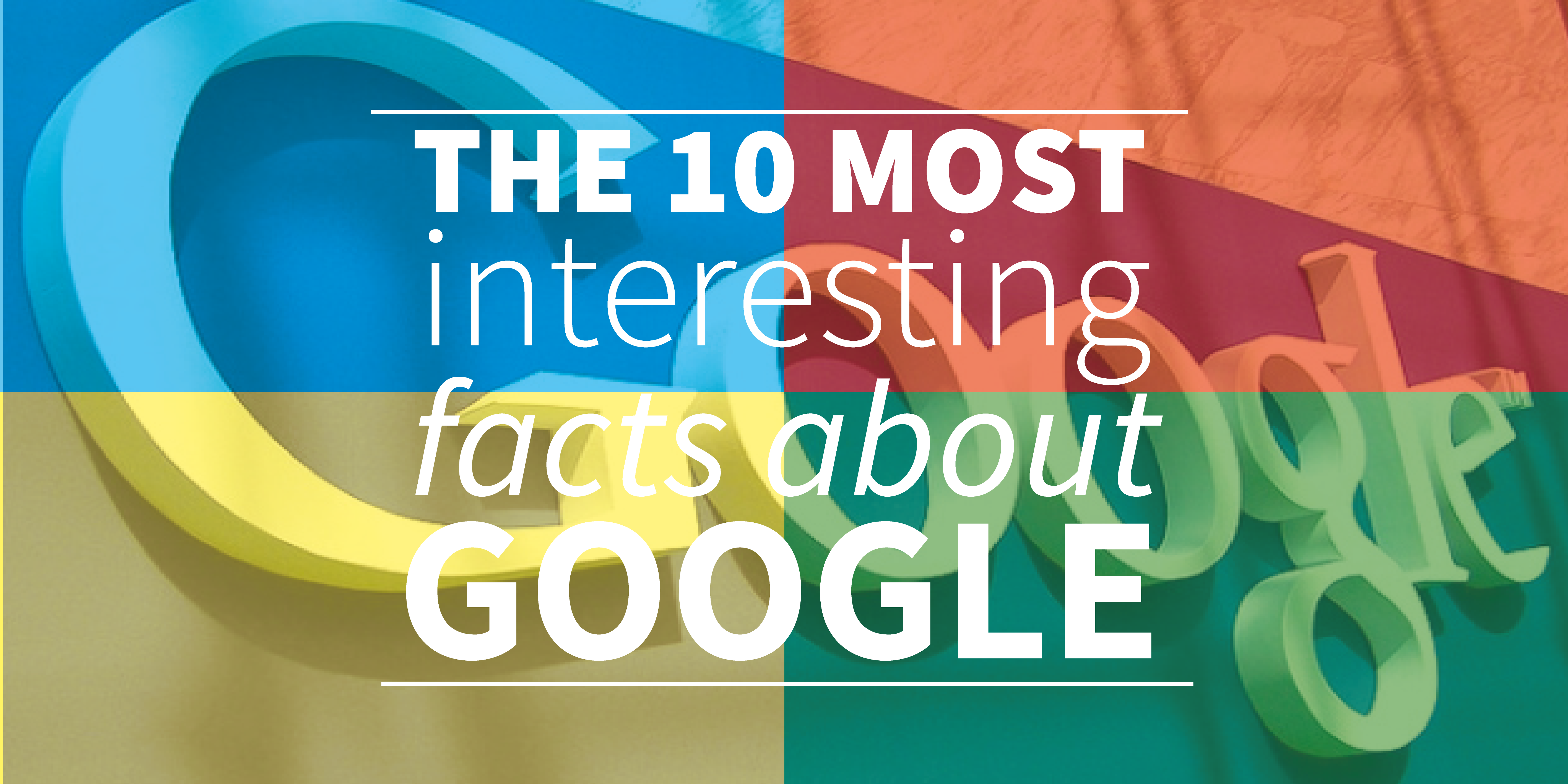Most Interesting Facts >> The 10 Most Interesting And Funny Facts About Google Most Interesting Facts >> The 10 Most Interesting And Funny Facts About Google