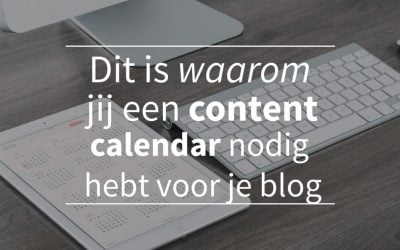 Dit is waarom jij een content calendar nodig hebt voor je blog