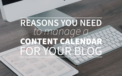 ​Reasons You Need to Manage a Content Calendar for your Blog