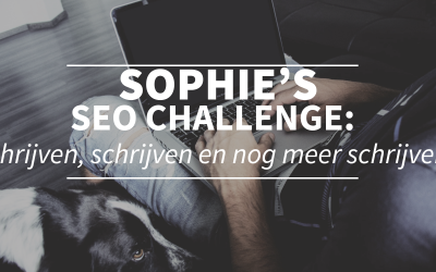 Sophie’s SEO challenge: schrijven, schrijven en nog meer schrijven