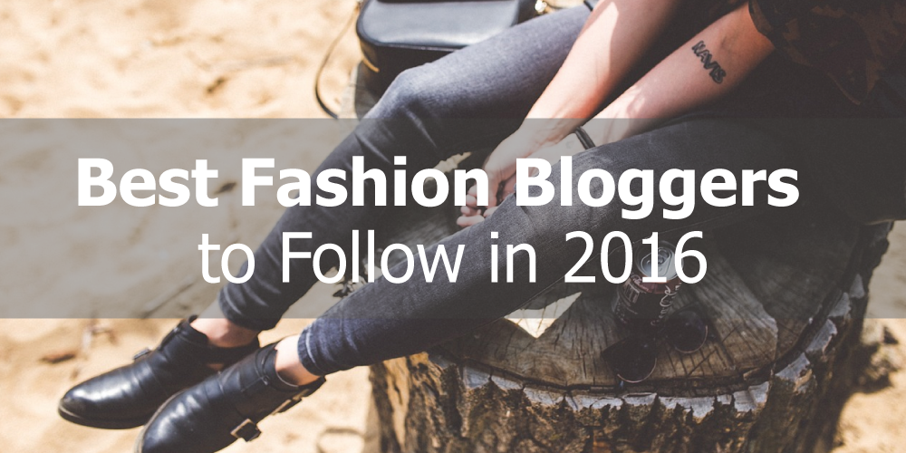 Best Fashion Bloggers to Follow in 2016