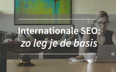 Internationale SEO: zo leg je de basis