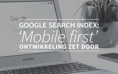 Google Search Index: ‘Mobile first’-ontwikkeling zet door