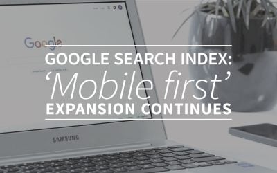 Google Search Index: ‘Mobile first’ expansion continues