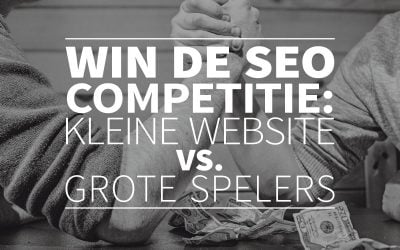 Win de SEO competitie: kleine website vs. grote spelers