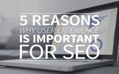 5 reasons why User Experience (UX) is important for SEO