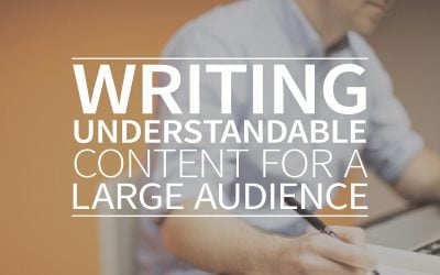 Writing understandable content for a large audience. Here’s how to do it.