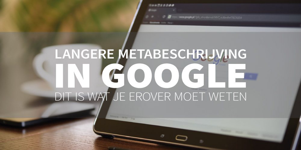 Langere metabeschrijving in Google? Toch niet! Dit is wat je moet weten.