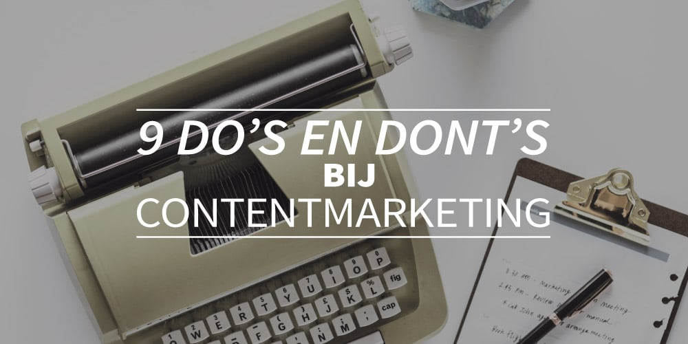 9 do´s en dont´s bij contentmarketing