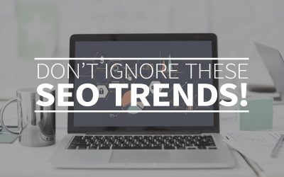 Don’t ignore these SEO trends!