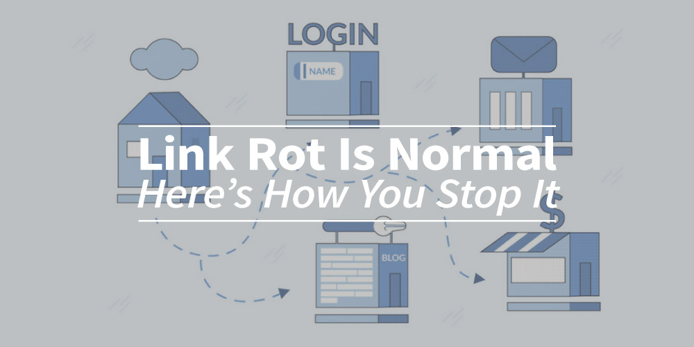 Link Rot is Normal. Here’s How You Stop It