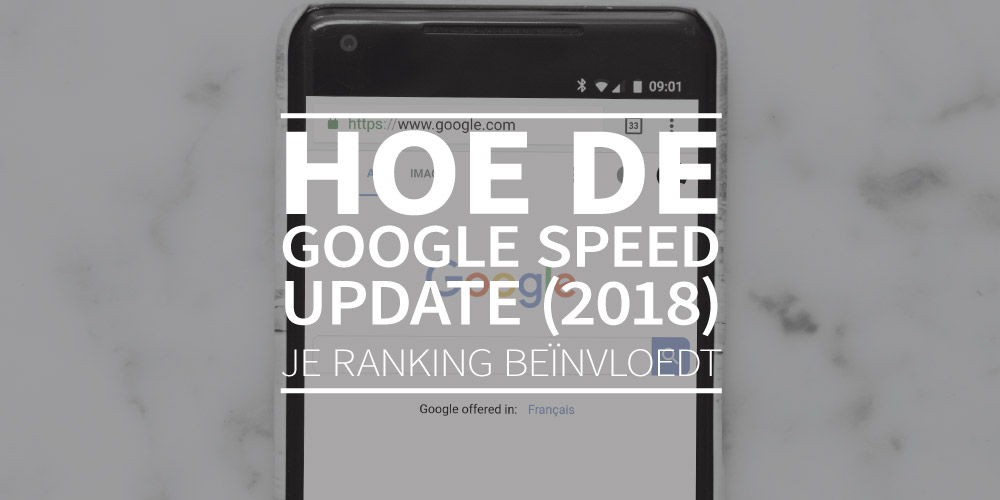 Hoe de Google Speed Update (2018) je ranking beïnvloedt