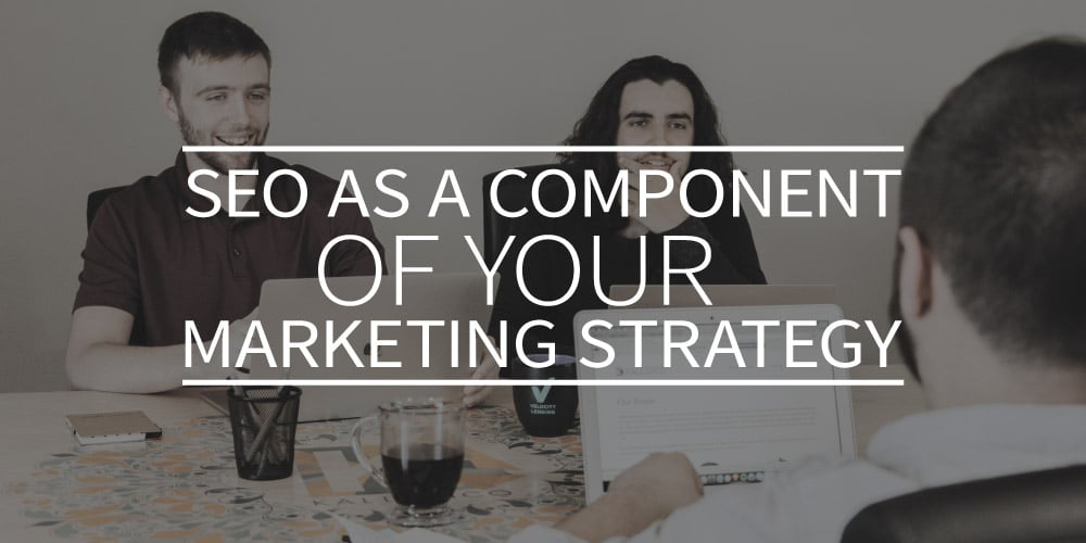 SEO as a component of your marketing strategy