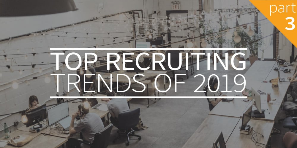 Top Recruiting Trends of 2019 – Part 3
