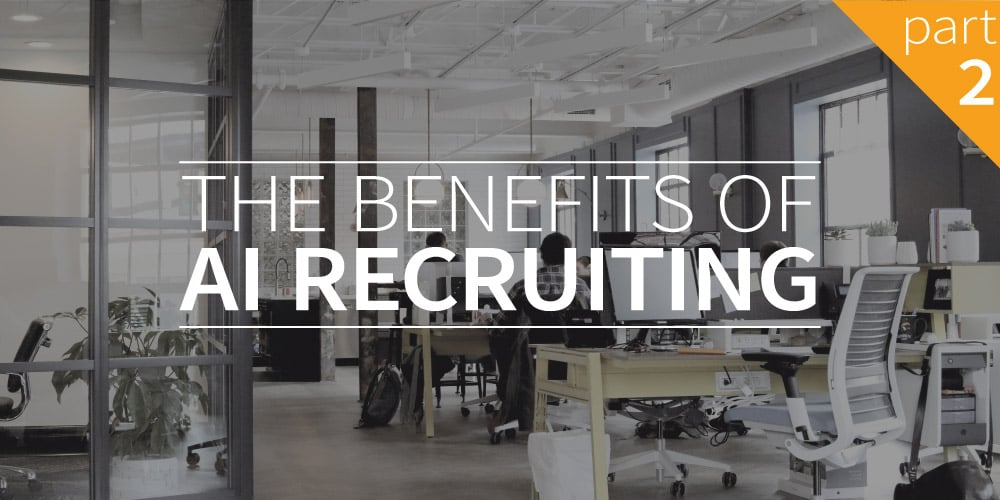 The Benefits of AI Recruiting – Part 2