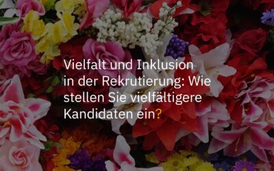 Vielfalt und Inklusion in der Rekrutierung: Wie stellen Sie vielfältigere Kandidaten ein?