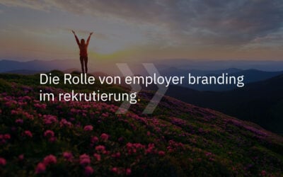 Die Rolle von Employer Branding im Recruiting