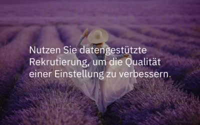 Nutzen Sie datengestützte Rekrutierung, um die Qualität einer Einstellung zu verbessern