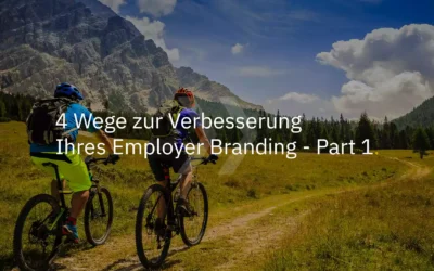 4 Wege zur Verbesserung Ihres Employer Branding – Part 1