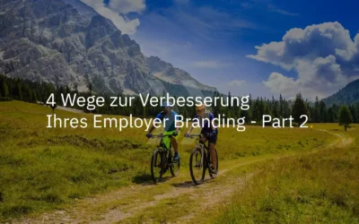 4 Wege zur Verbesserung Ihres Employer Branding – part 2