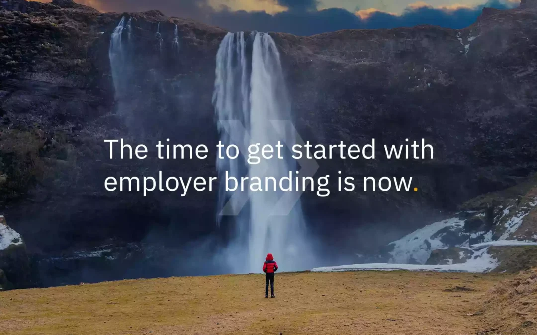 The time to get started with employer branding is now